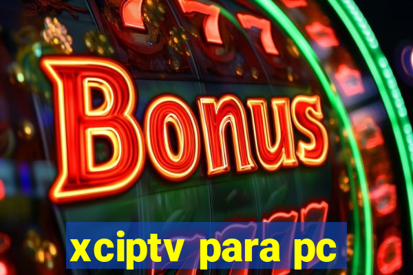 xciptv para pc